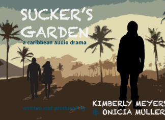 CARIBBEAN WRITERS RELEASE ‘SUCKER’S GARDEN’ A THRILLING AUDIO DRAMA