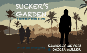 CARIBBEAN WRITERS RELEASE ‘SUCKER’S GARDEN’ A THRILLING AUDIO DRAMA
