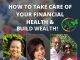 Learn How To Take Care OF Your Financial Health & Build Wealth