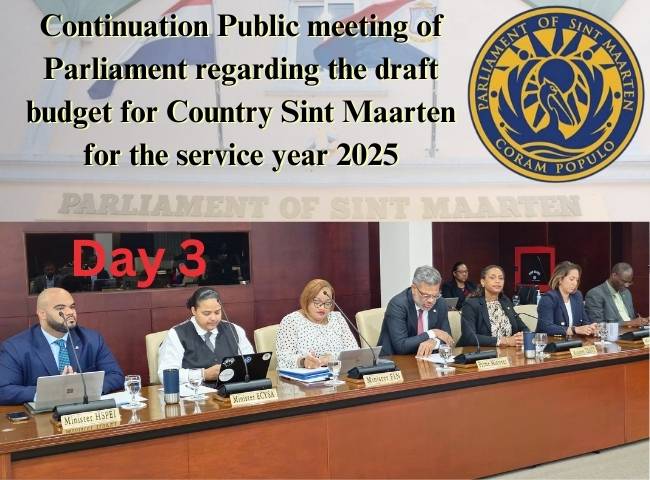 DAY 3: Continuation Public meeting of Parliament regarding the draft budget for Country Sint Maarten for the service year 2025