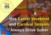 Don’t Drink & Drive this Easter Weekend and Carnival Season. Always Drive Sober