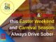 Don’t Drink & Drive this Easter Weekend and Carnival Season. Always Drive Sober