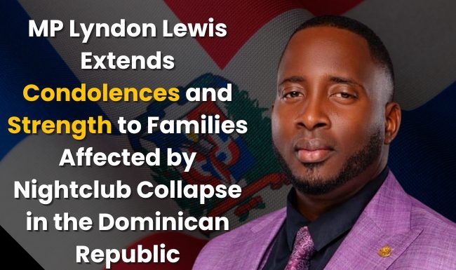 MP Lyndon Lewis Extends Condolences and Strength to Families Affected by Nightclub Collapse in the Dominican Republic