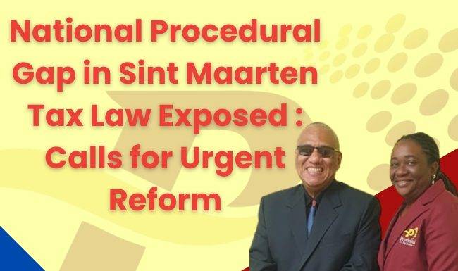 National Procedural Gap in Sint Maarten Tax Law Exposed : Calls for Urgent Reform