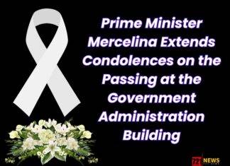 Prime Minister Mercelina Extends Condolences on the Passing at the Government Administration Building