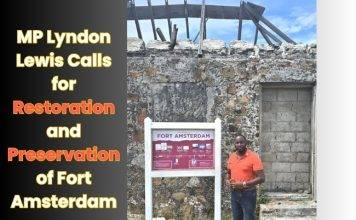 MP Lyndon Lewis Calls for Restoration and Preservation of Fort Amsterdam
