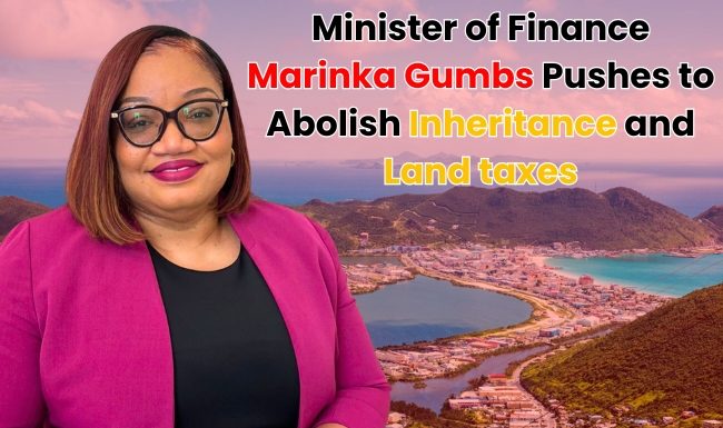 Honorable Minister of Finance, Ms. Marinka Gumbs Pushes to Abolish Inheritance and Land taxes